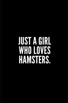 Just a Girl Who Loves Hamsters: 6x9 Lined Notebook/Journal/Diary, 100 pages, Sarcastic, Humor Journal, original gift For Women/Men/Coworkers/Classmates , appreciation gift for coworker, diary for the 