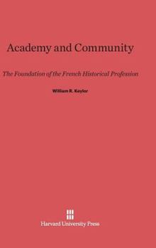 Hardcover Academy and Community: The Foundation of the French Historical Profession Book