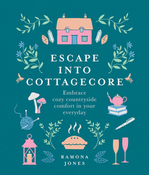 Hardcover Escape Into Cottagecore: Embrace Cozy Countryside Comfort in Your Everyday Book