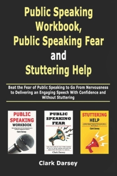 Paperback Public Speaking Workbook, Public Speaking Fear and Stuttering Help: Beat the Fear of Public Speaking to Go From Nervousness to Delivering an Engaging Book