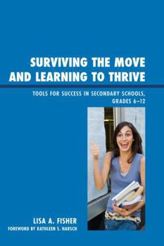 Hardcover Surviving the Move and Learning to Thrive: Tools for Success in Secondary Schools, Grades 6-12 Book