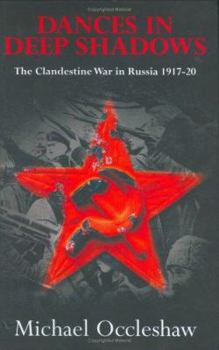 Hardcover Dances in Deep Shadows: The Clandestine War in Russia, 1917-1920 Book