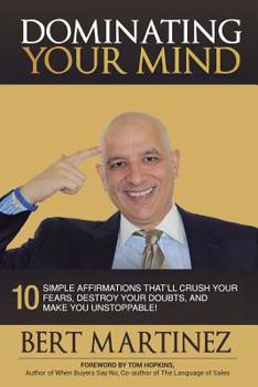 Paperback Dominating Your Mind: 10 Simple Affirmations That'll Crush your Fears, Destroy your Doubts, and Make you Unstoppable! Book