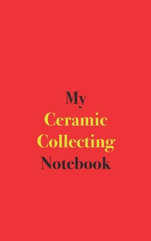 Paperback My Ceramic Collecting Notebook: Blank Lined Notebook Book