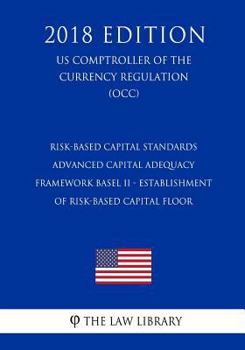 Paperback Risk-Based Capital Standards - Advanced Capital Adequacy Framework Basel II - Establishment of Risk-Based Capital Floor (US Comptroller of the Currenc Book