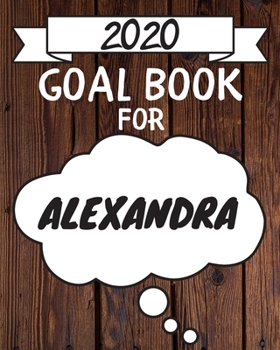 2020 Goal Planner For Alexandra: 2020 New Year Planner Goal Journal Gift for Alexandra  / Notebook / Diary / Unique Greeting Card Alternative