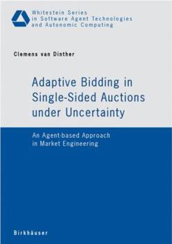 Paperback Adaptive Bidding in Single-Sided Auctions Under Uncertainty: An Agent-Based Approach in Market Engineering Book