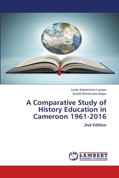 A Comparative Study of History Education in Cameroon 1961-2016