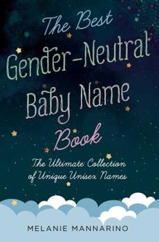 Paperback The Best Gender-Neutral Baby Name Book: The Ultimate Collection of Unique Unisex Names Book