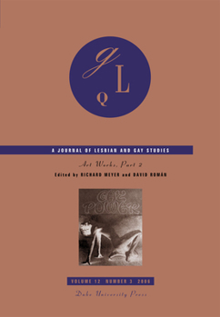 Art Works: Part 2 Volume 12 - Book #12 of the GLQ: A Journal of Lesbian and Gay Studies