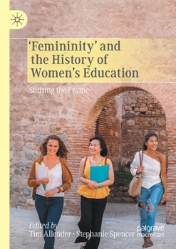 Paperback 'Femininity' and the History of Women's Education: Shifting the Frame Book