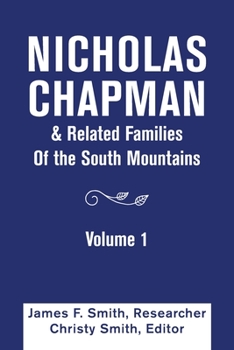 Nicholas Chapman & Related Families of the South Mountains: Volume 1