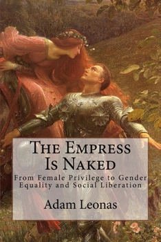 Paperback The Empress Is Naked: From Female Privilege to Gender Equality and Social Liberation Book