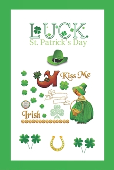 Luck. St. Patrick's Day: Saint Patrick's notebook. Whatever good you write in this notebook with deep faith in fulfillment, everything will definitely ... bring happiness. Shamrock. (100 pages, 6 x 9)