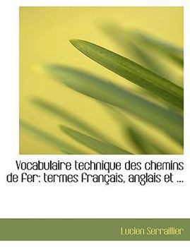Vocabulaire Technique des Chemins de Fer : Termes franAsais, anglais et ...