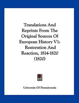 Translations And Reprints From The Original Sources Of European History V1: Restoration And Reaction, 1814-1820