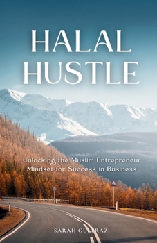 Halal Hustle: Unlocking the Muslim Entrepreneur Mindset for Success