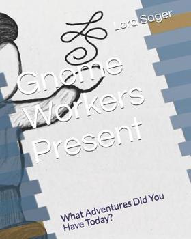 Paperback Gnome Workers Present: What Adventures Did You Have Today? Book