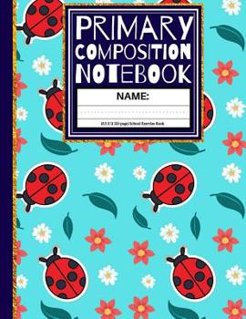 Paperback Primary Composition Notebook: Lady Bugs & Flowers Kindergarten Composition Book And Picture Space School Exercise Book