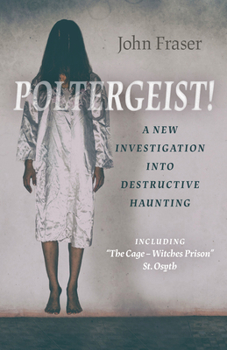 Paperback Poltergeist! a New Investigation Into Destructive Haunting: Including the Cage - Witches Prison St Osyth Book