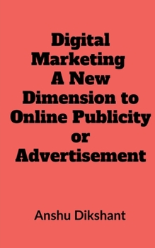 Paperback Digital Marketing - A New Dimension to Online Publicity or Advertisement Book