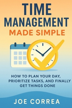 Paperback Time Management Made Simple: How to Plan Your Day, Prioritize Tasks, and Finally Get Things Done Book