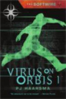 The Softwire: Virus on Orbis 1 - Book #1 of the Softwire