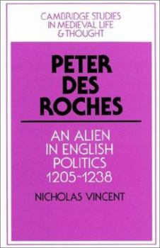 Paperback Peter Des Roches: An Alien in English Politics, 1205 1238 Book