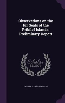 Hardcover Observations on the fur Seals of the Pribilof Islands. Preliminary Report Book