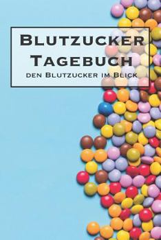 Paperback Blutzucker Tagebuch - Den Blutzucker Im Blick: Tagebuch Zum Ausf?llen F?r Typ 1 Diabetiker [German] Book