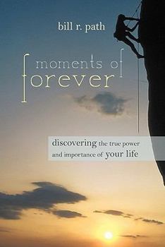 Paperback Moments of Forever: Discovering the True Power and Importance of Your Life Book