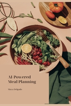 Paperback AI-Powered Meal Planning: A Weekly System to Stop the Dinner Scramble, Cut Grocery Costs, and Save Hours Every Week Book