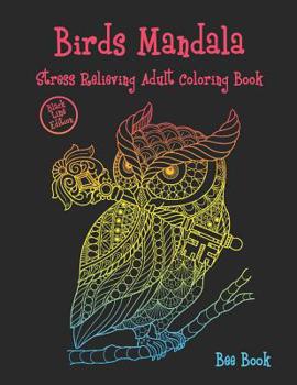 Paperback Birds mandala Stress Relieving Adult Coloring Book (Black Line Edition): Beautiful Birds Mandalas Designed For Stress Relieving, Meditation And Happin Book