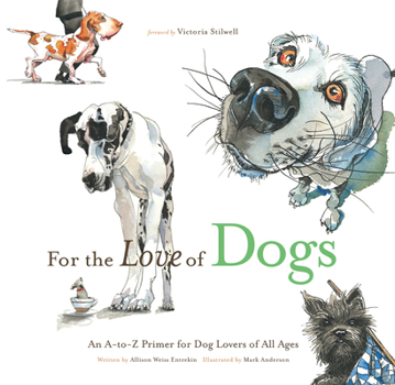 Hardcover For the Love of Dogs: An A-To-Z Primer for Dog Lovers of All Ages Book
