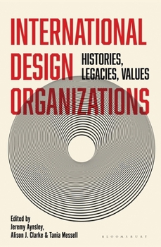 International Design Organizations: Histories, Legacies, Values