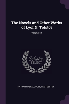 The Novels and Other Works of Lyof N. Tolstoi, Volume 12