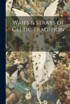 Paperback Waifs & Strays of Celtic Tradition ...; Volume 3 Book