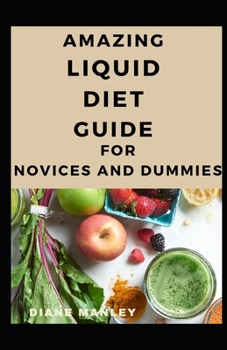 Paperback Amazing Liquid Diet Guide For Novices And Dummies Book