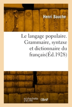 Paperback Le Langage Populaire. Grammaire, Syntaxe Et Dictionnaire Du Français [French] Book