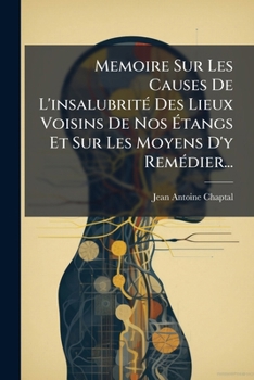 Memoire Sur Les Causes de L'Insalubrit Des Lieux Voisins de Nos Tangs Et Sur Les Moyens D'y Rem Dier...