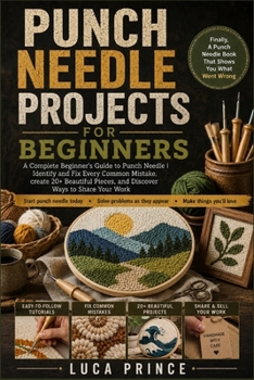 Paperback Punch Needle Projects for Beginners: A Complete Beginner's Guide to Punch Needle Identify and Fix Every Common Mistake, Create 20+ Beautiful Pieces, a Book