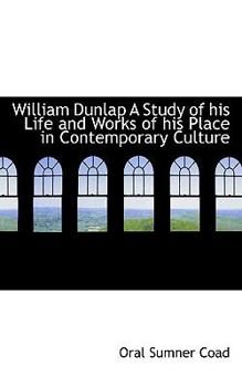 Paperback William Dunlap a Study of His Life and Works of His Place in Contemporary Culture Book