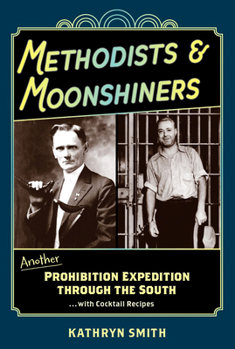 Hardcover Methodists & Moonshiners: Another Prohibition Expedition Through the South ...with Cocktails Book