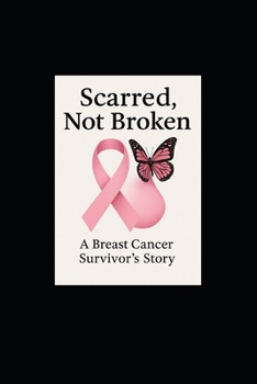 Paperback Scarred, Not Broken: A Breast Cancer Survivor's Story Book
