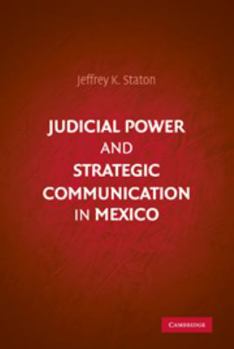 Hardcover Judicial Power and Strategic Communication in Mexico Book