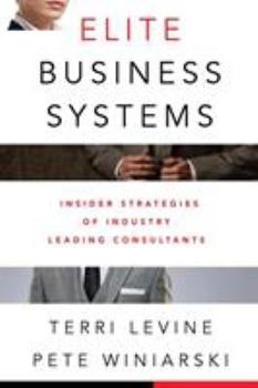 Paperback Elite Business Systems: Insider Strategies of Industry Leading Consultants Book