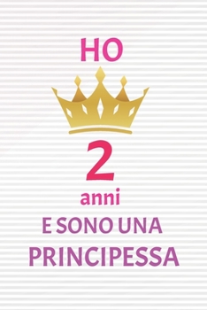 ho 2 anni e sono principessa: 2 Anni compleanno idea regalo,  bello quaderno di Compleanno che può usarlo come Diario o Taccuino  per ragazza regalo 100 pagine 6x9 (Italian Edition)