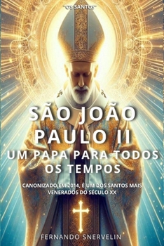 SÃO JOÃO PAULO II: UM PAPA PARA TODOS OS TEMPOS (SANTIDADES) (Portuguese Edition)