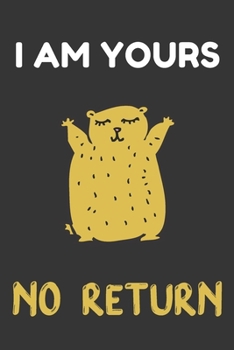 I AM YOURS NO RETURN: Funny Valentine Gifts: Softcover Valentine Blank Lined Journal Notebook For Your Lover Him Or Her (6"x9"), Black Edition