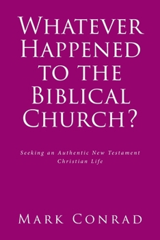 Paperback Whatever Happened to the Biblical Church?: Seeking an Authentic New Testament Christian Life Book